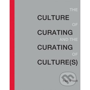 The Culture of Curating and the Curating of Culture(s) - Paul O'Neill