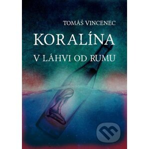 E-kniha Koralína v láhvi od rumu - Tomáš Vincenec