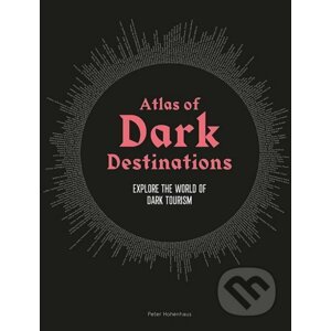 Atlas of Dark Destinations - Peter Hohenhaus