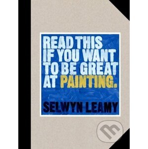 Read This if You Want to Be Great at Painting - Selwyn Leamy