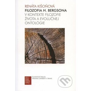 Filozofia H. Bergsona v kontexte filozofie života a evolučnej ontológie - Renáta Kišoňová